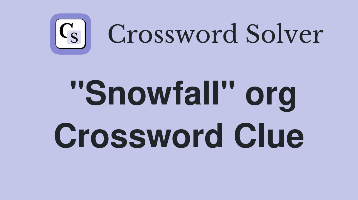 "Snowfall" org. Crossword Clue Answers Crossword Solver